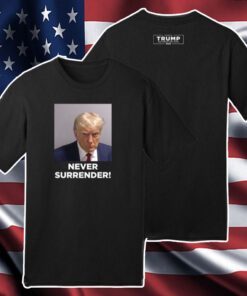 Trump 2024 Never Surrender Men Women Shirt