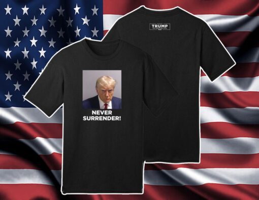 Trump 2024 Never Surrender Men Women Shirt