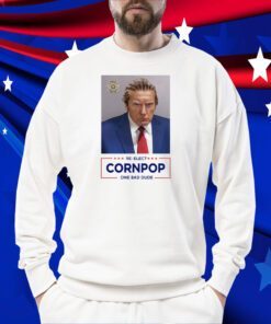 Trump Mugshot Re-Elect Cornpop One Bad Dude Official Shirt