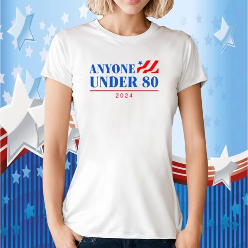 Anyone Under 80 2024 Tee Shirt