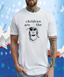 Thick Saban Rapper Future Children Are The T-Shirt