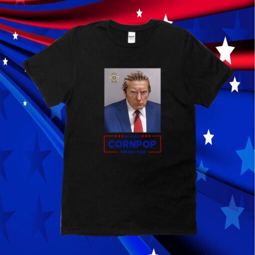 Trump Mugshot Re-Elect Cornpop One Bad Dude Official Shirt