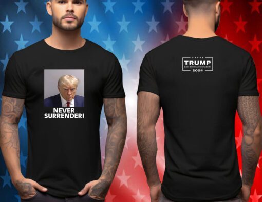 Donald Trump 2024 Never Surrender Shirt