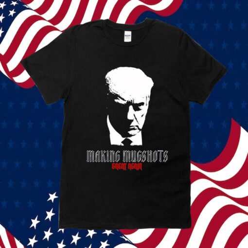 Making Mugshots Great Again T-Shirt