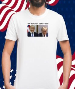 How It Started How It's Going Donald Trump Mugshot Shirts