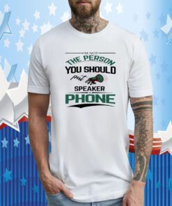 I'm not the person you should put on speaker phone meme T-Shirt