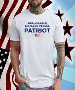 Trump Deplorable Listless Vessel Patriot Tee Shirt