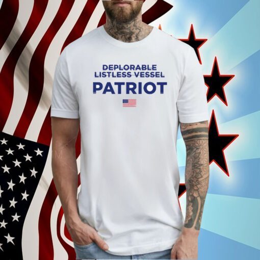 Trump Deplorable Listless Vessel Patriot Tee Shirt