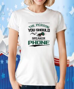 I'm not the person you should put on speaker phone meme T-Shirt