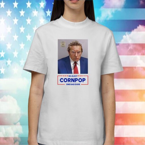 Trump Mugshot Re-Elect Cornpop One Bad Dude Shirt