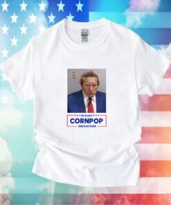 Trump Mugshot Re-Elect Cornpop One Bad Dude Shirt