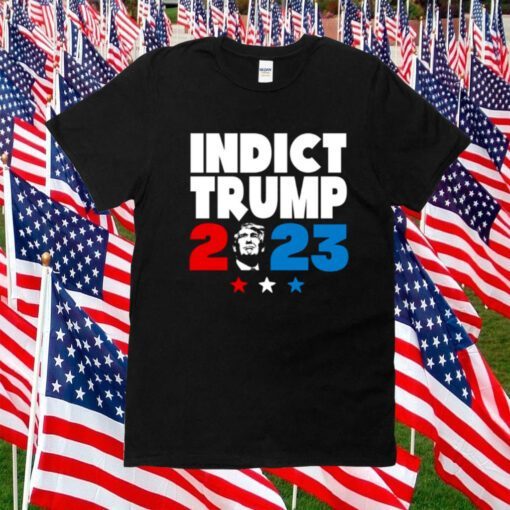 Indict Trump 2023 Tee Shirt