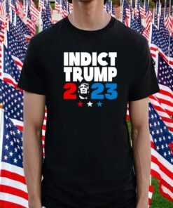 Indict Trump 2023 Tee Shirt