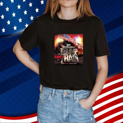 Get On Board Trump Train Make America Great Again Shirt