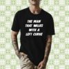 The Man That Walks With A Left Curve Shirts