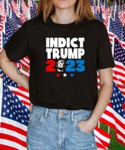 Indict Trump 2023 Tee Shirt