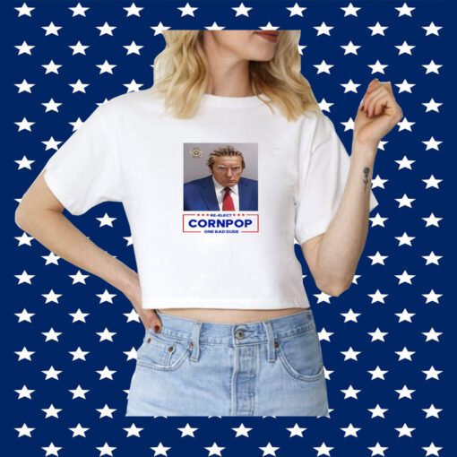 Donald Trump Mugshot Re-Elect Cornpop One Bad Dude TShirt