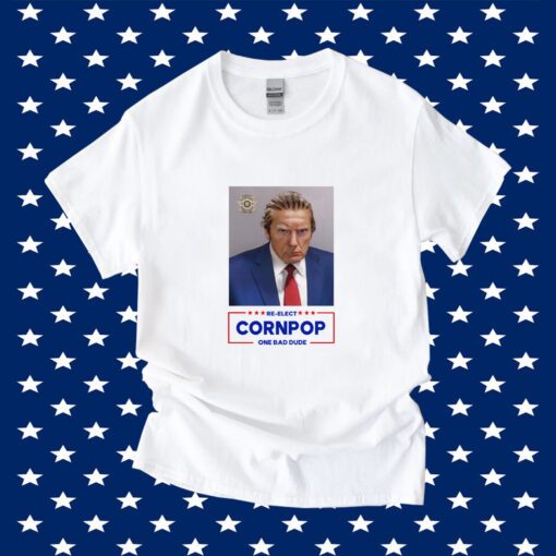 Donald Trump Mugshot Re-Elect Cornpop One Bad Dude TShirt