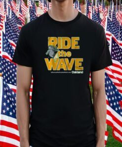 Ride The Wave Oakland Gift Shirt