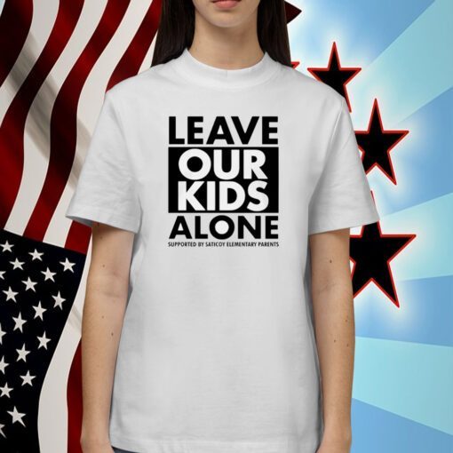 Los Angeles Leave Our Kids Alone Supported By Saticoy Elementary Parents Shirt