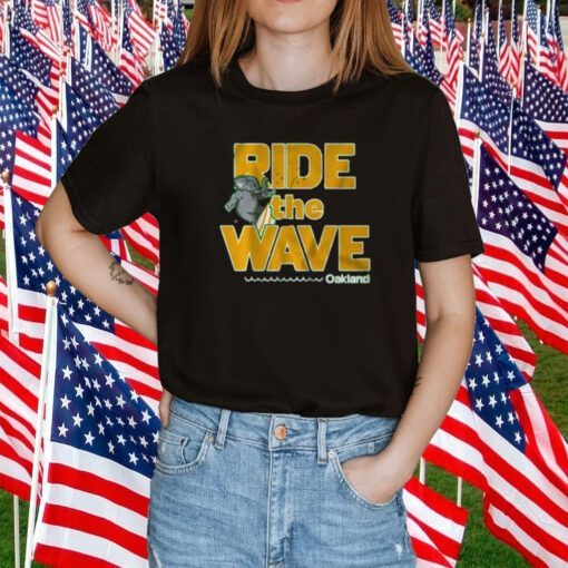 Ride The Wave Oakland Gift Shirt