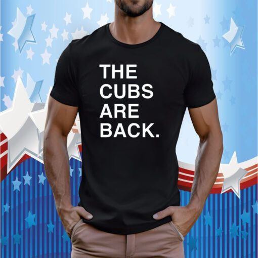 The Cubs Are Back Shirts