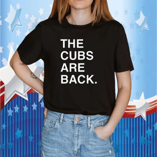 The Cubs Are Back Shirts