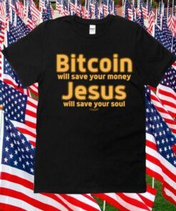 Daniel Keller Bitcoin Will Save Your Money Jesus Will Save Your Soul Shirts