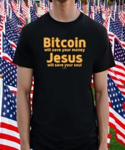 Daniel Keller Bitcoin Will Save Your Money Jesus Will Save Your Soul Shirts