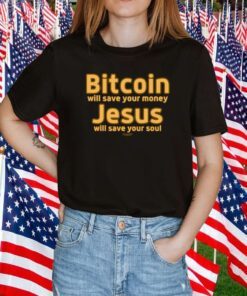 Daniel Keller Bitcoin Will Save Your Money Jesus Will Save Your Soul Shirts