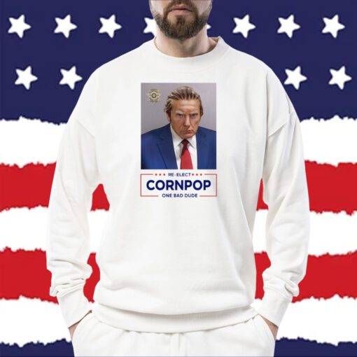 Re-Elect Cornpop One Bad Dude Donald Trump Mugshot Shirt