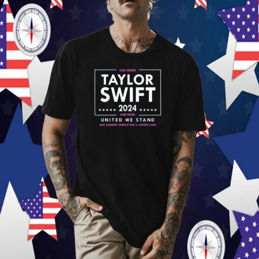 Taylor Swift 2024 Our Songs Our Films United We Stand T-Shirt