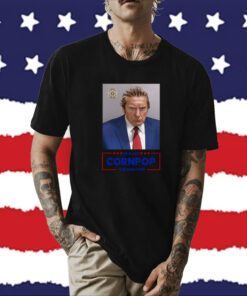 Re-Elect Cornpop One Bad Dude Donald Trump Mugshot Shirt