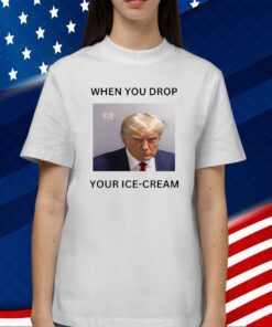 Donald Trump Mugshot When You Drop Your Ice-Cream Tee Shirt