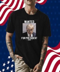 Donald Trump Mugshot Wanted For President 2024 Shirt