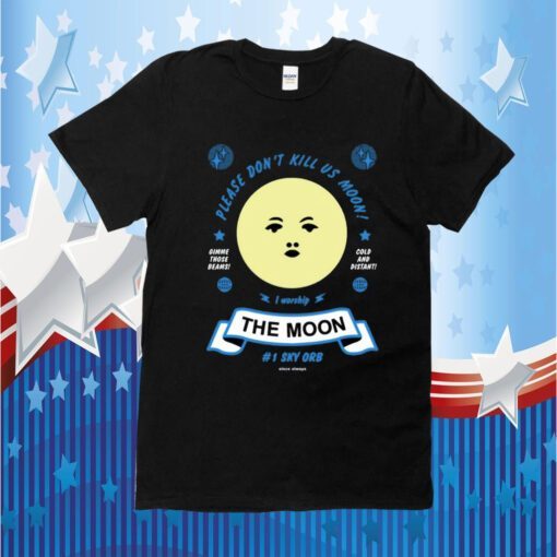 Arcane Bullshit Please Don't Kill Us Moon Shirt