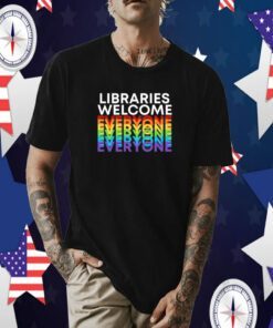 Libraries Welcome Everyone T-Shirt