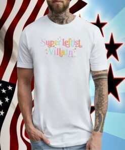 Super Leftist Villain T-Shirt