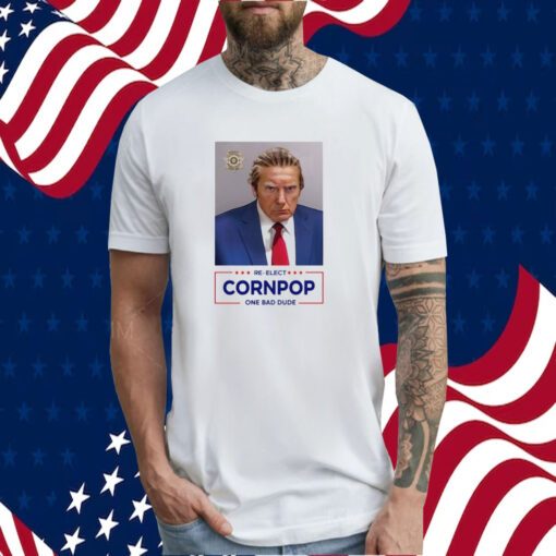 Trump Mugshot Re-Elect Cornpop One Bad Dude T-Shirt