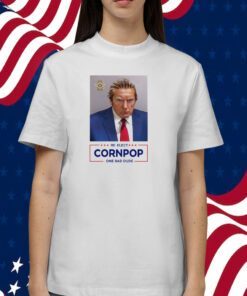 Trump Mugshot Re-Elect Cornpop One Bad Dude T-Shirt