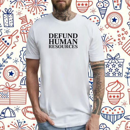 Defund Human Resources T-Shirt
