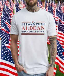 I Stand With Aldean In My Small Town 2023 Shirt