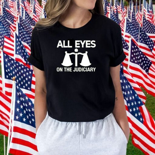 All Eyes On The Judiciary T-Shirt