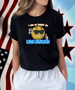 Limited I Can No Longer Do Long Division Tee Shirt