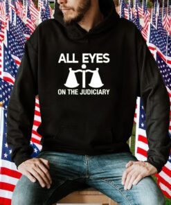 All Eyes On The Judiciary T-Shirt