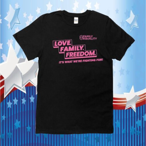 Family Equality Love Family Freedom Shirts