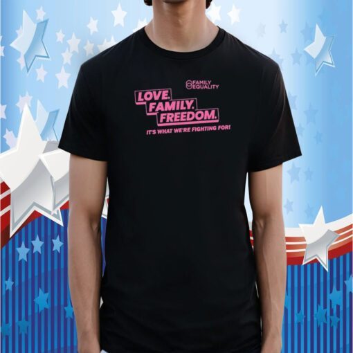 Family Equality Love Family Freedom Shirts