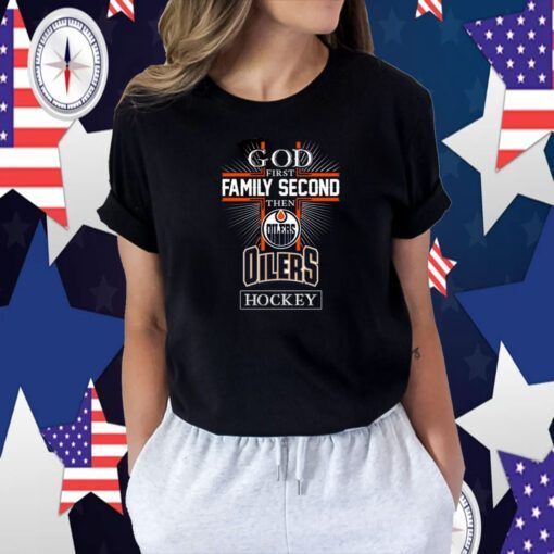 God First Family Second Then Edmonton Oilers Hockey Logo 2023 Shirt