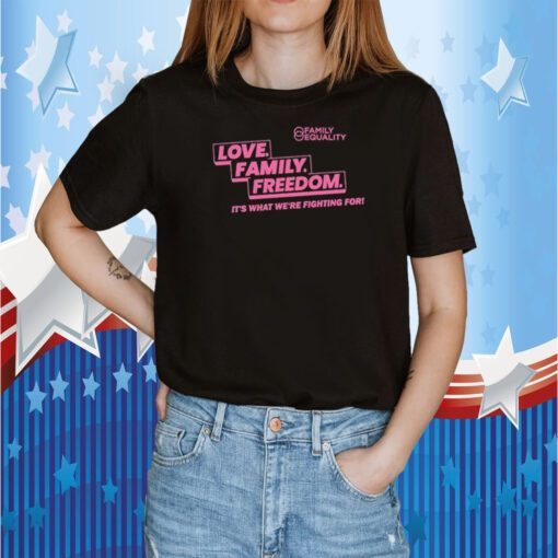 Family Equality Love Family Freedom Shirts