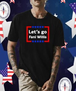 Let’s Go Fani Willis T-Shirt